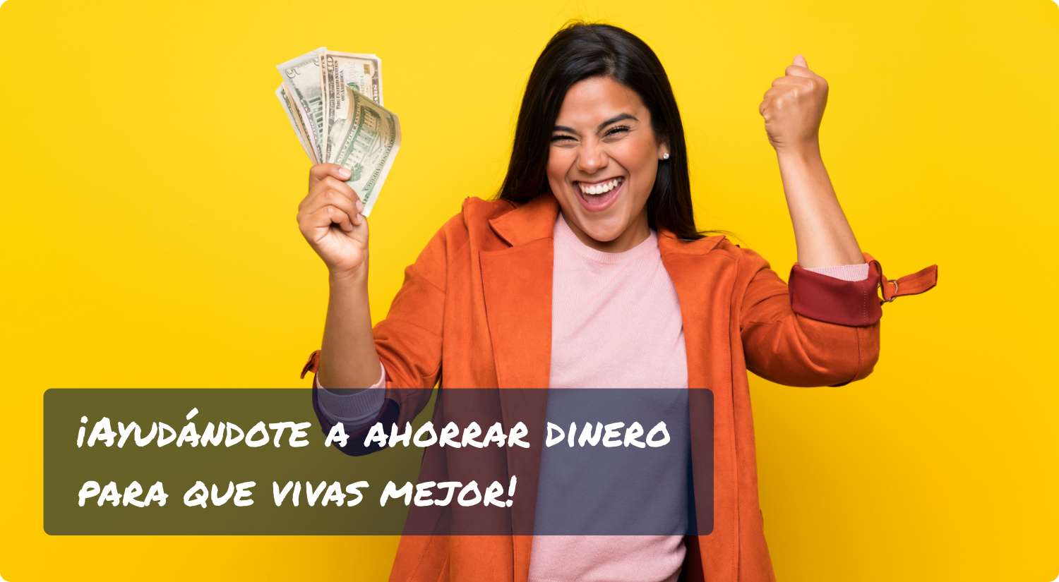 Ayudándote a ahorrar dinero para que vivas mejor